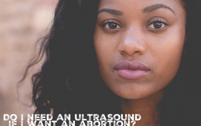 If I am wanting an abortion, why do I still need an ultrasound?